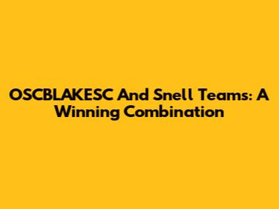 OSCBLAKESC And Snell Teams: A Winning Combination