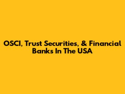 OSCI, Trust Securities, & Financial Banks In The USA