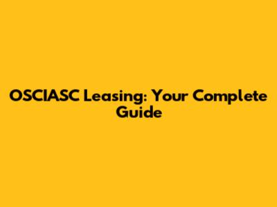 OSCIASC Leasing: Your Complete Guide