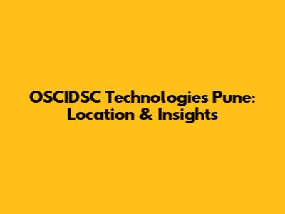OSCIDSC Technologies Pune: Location & Insights