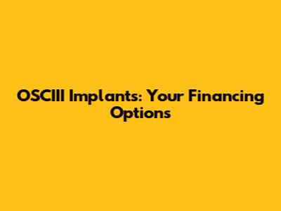 OSCIII Implants: Your Financing Options