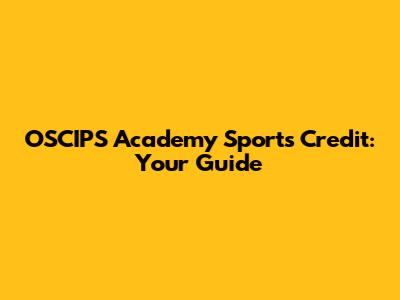 OSCIPS Academy Sports Credit: Your Guide
