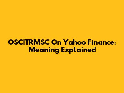 OSCITRMSC On Yahoo Finance: Meaning Explained