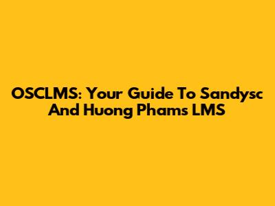 OSCLMS: Your Guide To Sandysc And Huong Pham's LMS