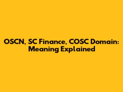 OSCN, SC Finance, COSC Domain: Meaning Explained