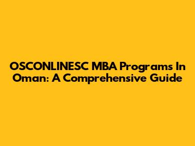 OSCONLINESC MBA Programs In Oman: A Comprehensive Guide