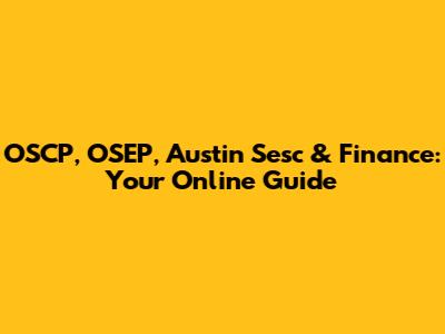 OSCP, OSEP, Austin Sesc & Finance: Your Online Guide