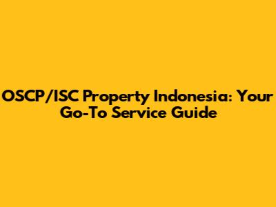 OSCP/ISC Property Indonesia: Your Go-To Service Guide