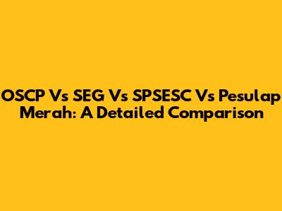OSCP Vs SEG Vs SPSESC Vs Pesulap Merah: A Detailed Comparison