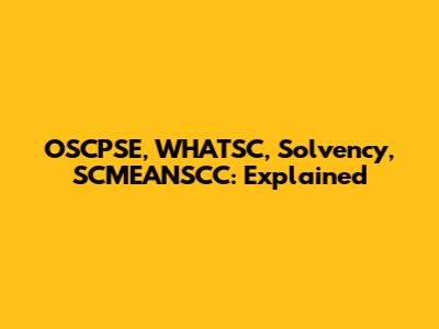 OSCPSE, WHATSC, Solvency, SCMEANSCC: Explained