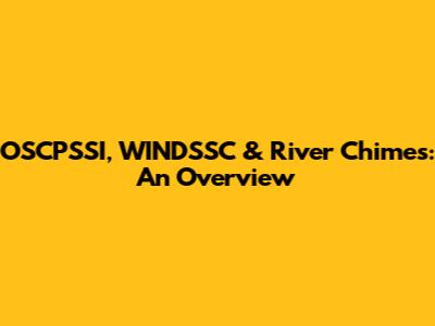 OSCPSSI, WINDSSC & River Chimes: An Overview