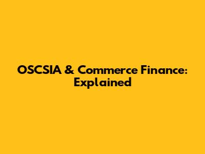 OSCSIA & Commerce Finance: Explained