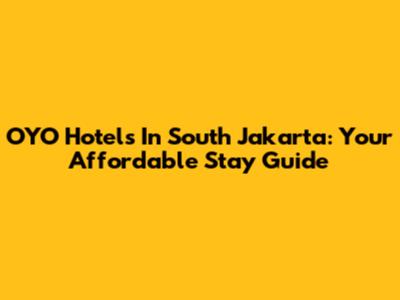 OYO Hotels In South Jakarta: Your Affordable Stay Guide