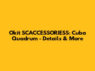 Okit SCACCESSORIESS: Cuba Quadrum - Details & More