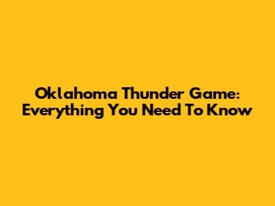 Oklahoma Thunder Game: Everything You Need To Know