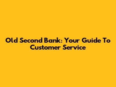 Old Second Bank: Your Guide To Customer Service