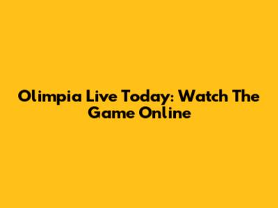 Olimpia Live Today: Watch The Game Online