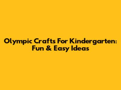 Olympic Crafts For Kindergarten: Fun & Easy Ideas