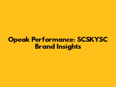 Opeak Performance: SCSKYSC Brand Insights