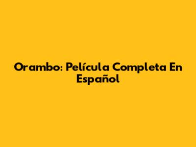 Orambo: Película Completa En Español