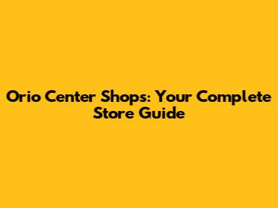Orio Center Shops: Your Complete Store Guide