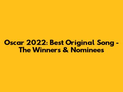 Oscar 2022: Best Original Song - The Winners & Nominees