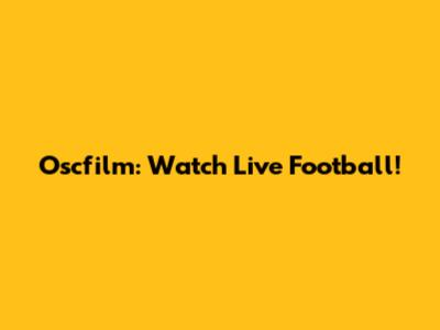 Oscfilm: Watch Live Football!