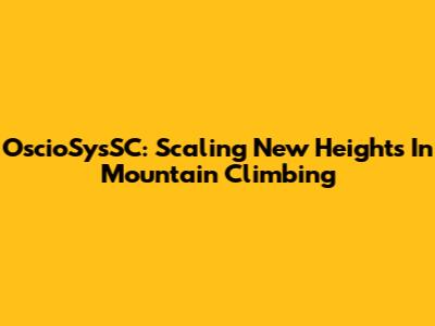 OscioSysSC: Scaling New Heights In Mountain Climbing
