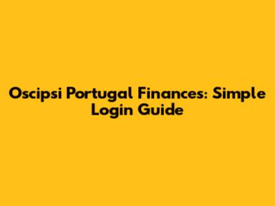 Oscipsi Portugal Finances: Simple Login Guide