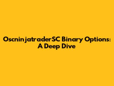 OscninjatraderSC Binary Options: A Deep Dive