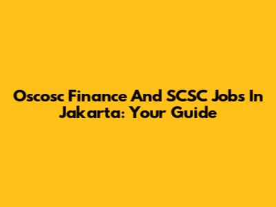 Oscosc Finance And SCSC Jobs In Jakarta: Your Guide