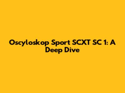 Oscyloskop Sport SCXT SC 1: A Deep Dive
