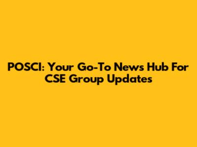 POSCI: Your Go-To News Hub For CSE Group Updates