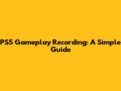PS5 Gameplay Recording: A Simple Guide