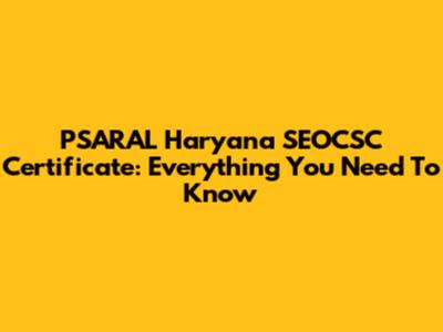 PSARAL Haryana SEOCSC Certificate: Everything You Need To Know