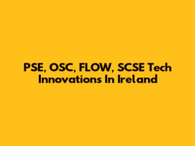 PSE, OSC, FLOW, SCSE Tech Innovations In Ireland