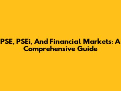 PSE, PSEi, And Financial Markets: A Comprehensive Guide