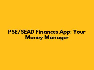 PSE/SEAD Finances App: Your Money Manager