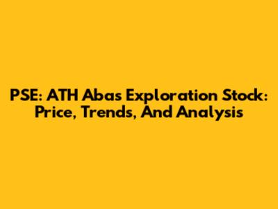 PSE: ATH Abas Exploration Stock: Price, Trends, And Analysis