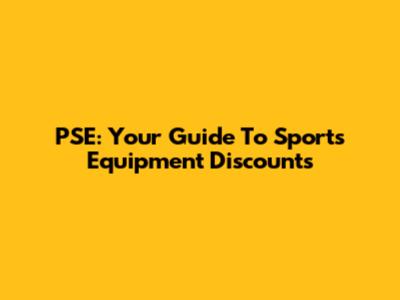 PSE: Your Guide To Sports Equipment Discounts