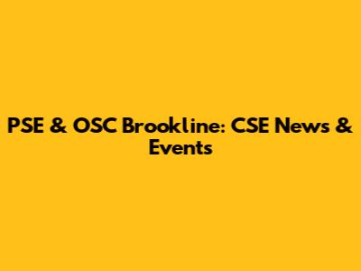 PSE & OSC Brookline: CSE News & Events