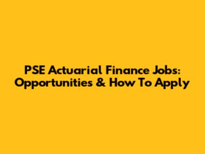 PSE Actuarial Finance Jobs: Opportunities & How To Apply