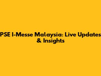 PSE I-Messe Malaysia: Live Updates & Insights