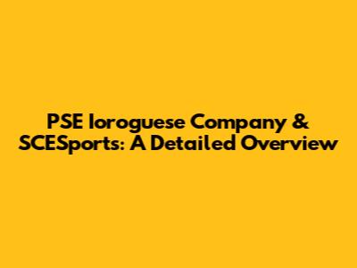 PSE Ioroguese Company & SCESports: A Detailed Overview