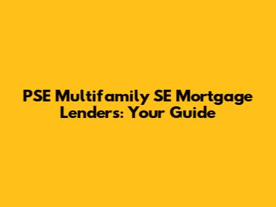 PSE Multifamily SE Mortgage Lenders: Your Guide