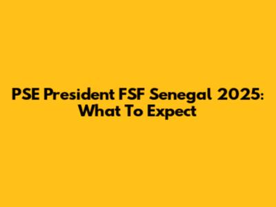 PSE President FSF Senegal 2025: What To Expect
