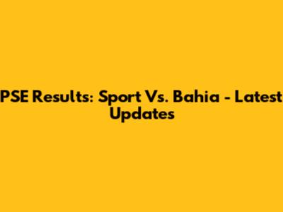 PSE Results: Sport Vs. Bahia - Latest Updates