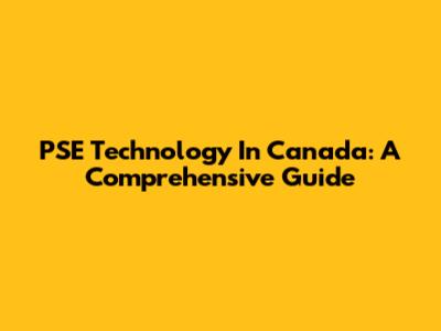 PSE Technology In Canada: A Comprehensive Guide