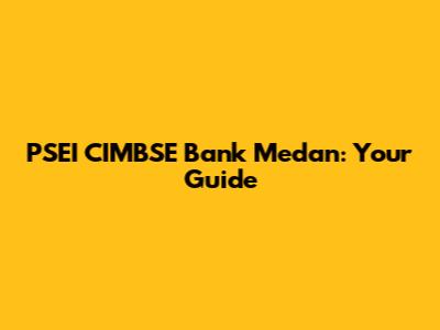 PSEI CIMBSE Bank Medan: Your Guide