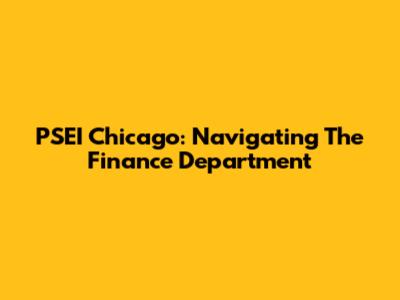 PSEI Chicago: Navigating The Finance Department
